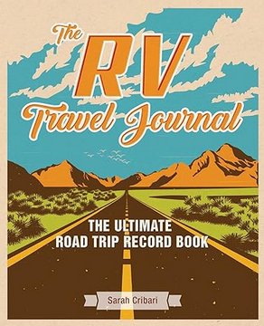 The RV Travel Journal:  The Ultimate Road Trip Record Book