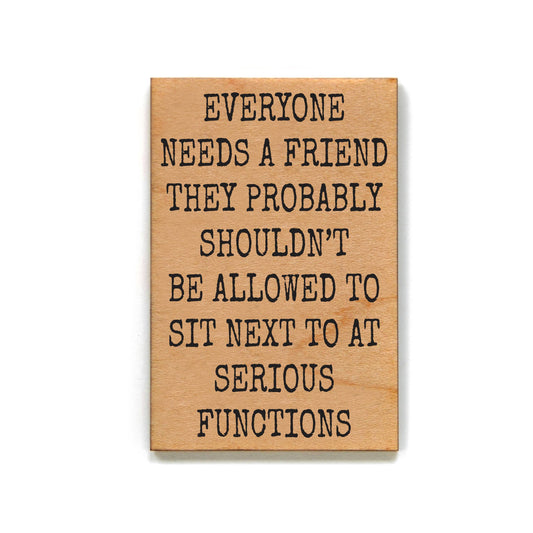 Everyone Needs A Friend Magnet