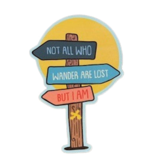 Not All Who Wander Are Lost...But I Am Decal